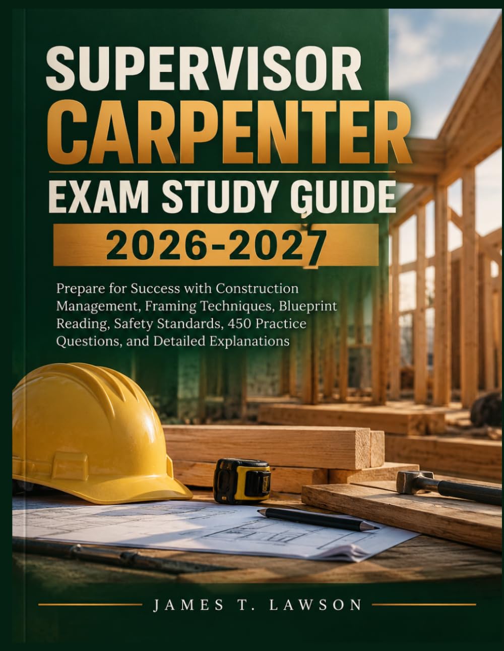 SUPERVISOR CARPENTER EXAM STUDY GUIDE 2026-2027: Prepare for Success with Construction Management, Framing Techniques, Blueprint Reading, Safety... Practice Questions, and Detailed Explanations baixar o livro de graça