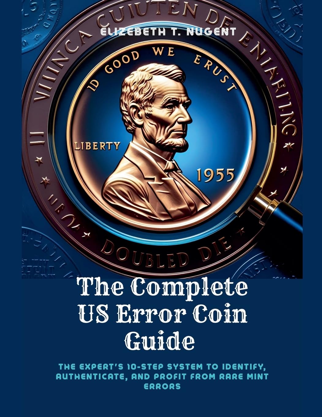 ler totalmente The Complete US Error Coin Guide: The Expert's 10-Step System to Identify, Authenticate, and Profit from Rare Mint Errors