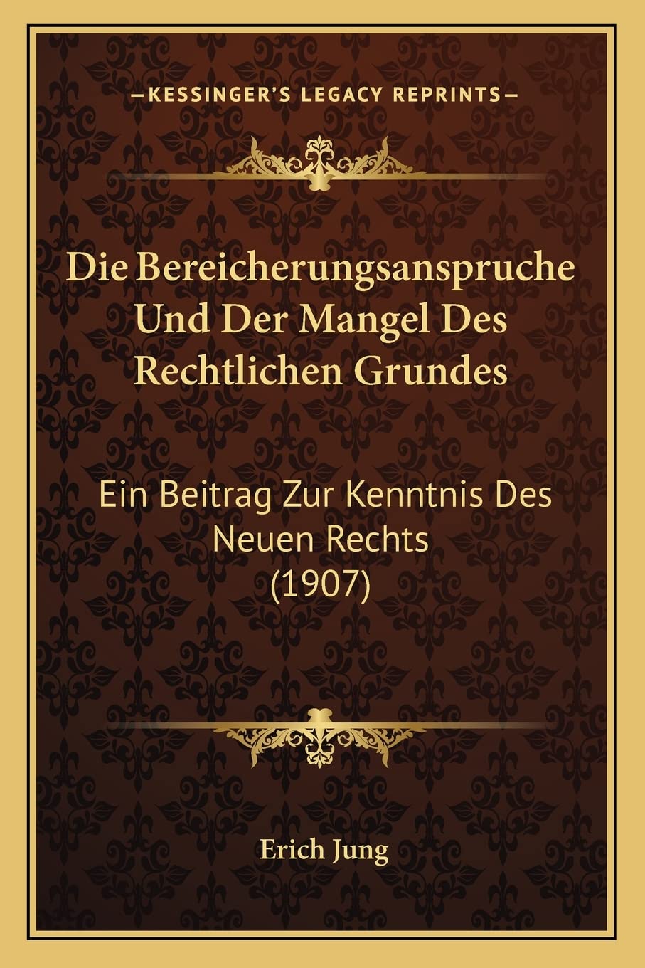 ler totalmente Die Bereicherungsanspruche Und Der Mangel Des Rechtlichen Grundes: Ein Beitrag Zur Kenntnis Des Neuen Rechts (1907)