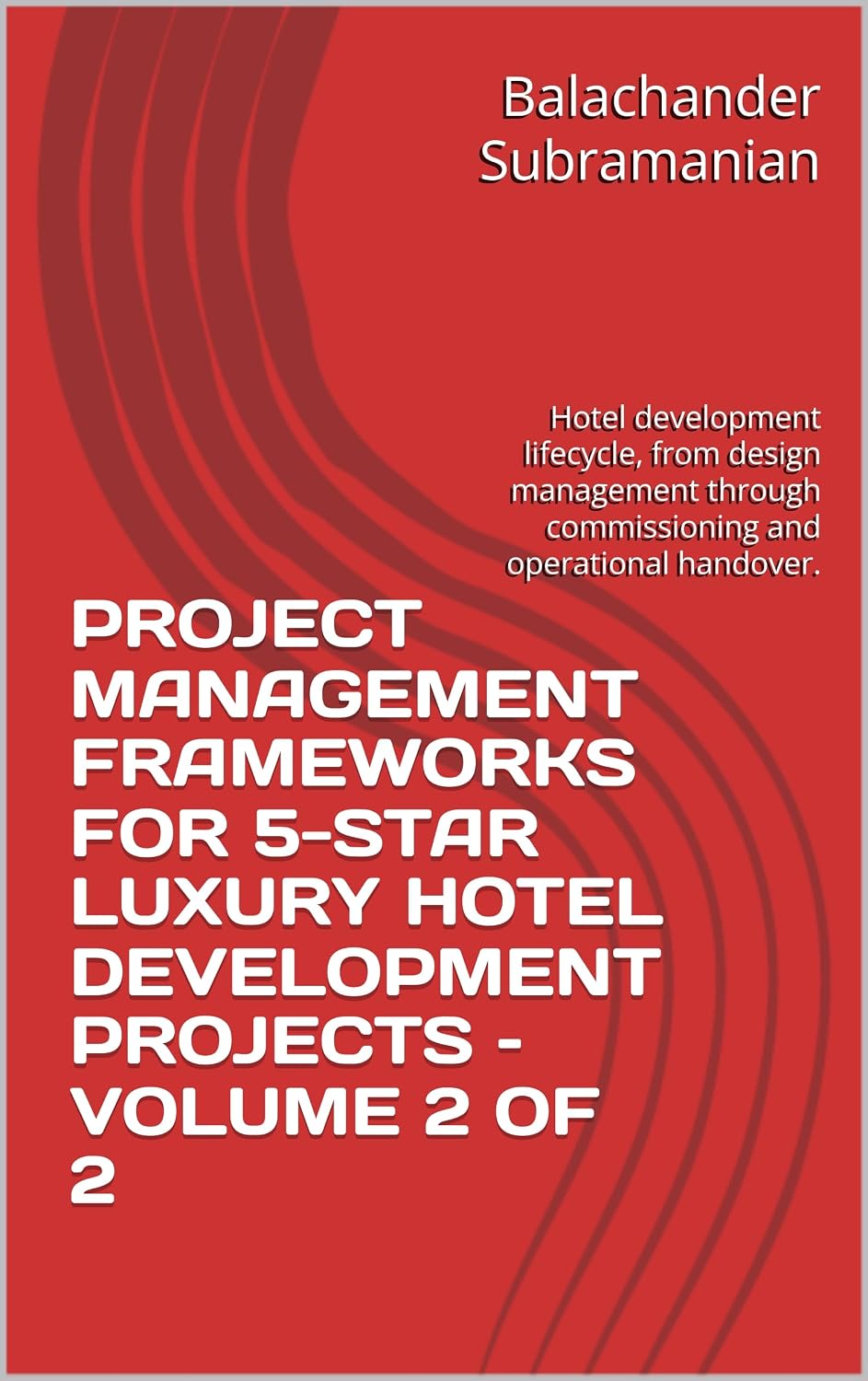 capítulo por capítulo baixar PROJECT MANAGEMENT FRAMEWORKS FOR 5-STAR LUXURY HOTEL DEVELOPMENT PROJECTS – VOLUME 2 OF 2: Hotel development lifecycle, from design management through... and operational handover. (English Edition)