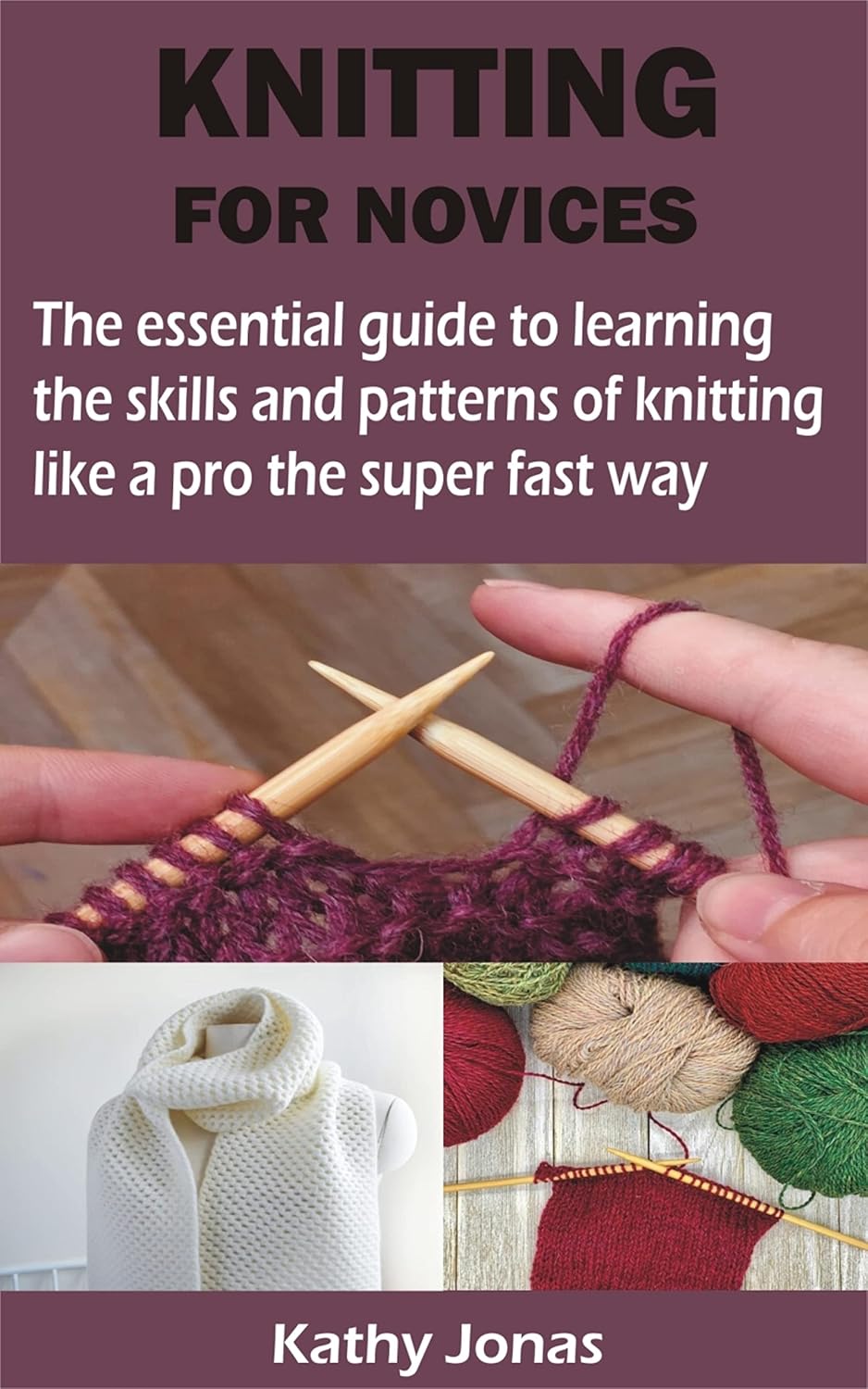 KNITTING FOR NOVICES: The essential guide to learning the skills and patterns of knitting like a pro the super fast way (English Edition) baixar o livro de graça