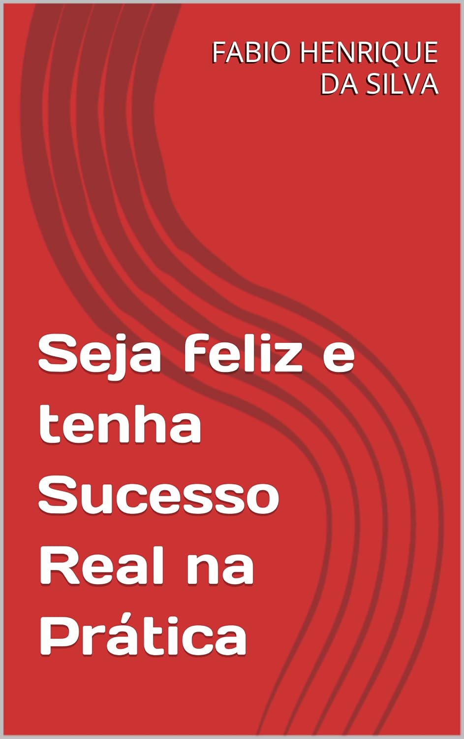 Seja feliz e tenha Sucesso Real na Prática baixar o livro de graça