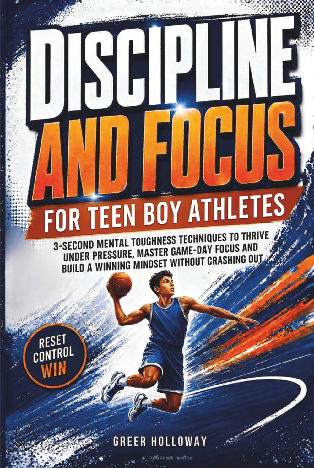 DISCIPLINE AND FOCUS FOR TEEN BOY ATHLETES: 3-Second Mental Toughness Techniques to Thrive Under Pressure, Master Game-Day Focus and Build a Winning Mindset Without Crashing Out baixar o livro de graça