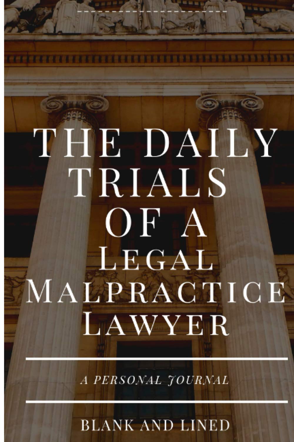 The Daily Trials Of A Legal Malpractice Lawyer A Personal Journal Blank And Lined baixar livro de graça