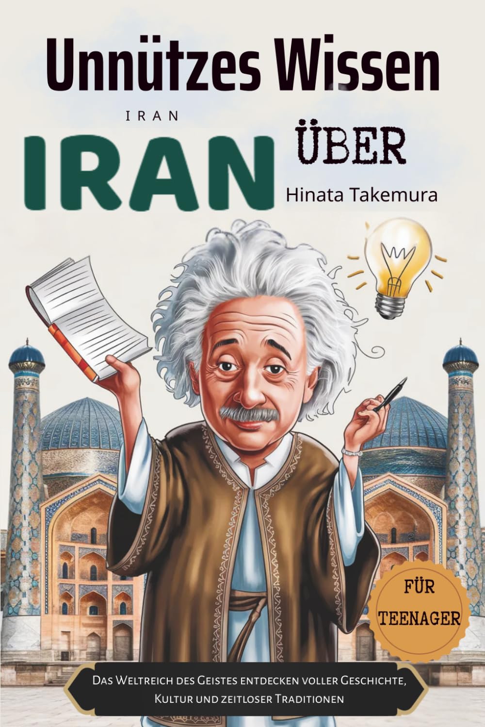 capítulo por capítulo baixar Unnützes Wissen über I R A N für Teenager: Das Weltreich des Geistes entdecken voller Geschichte, Kultur und zeitloser Traditionen (German Edition)