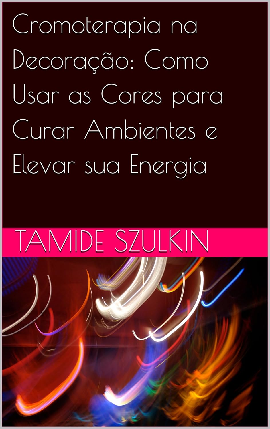 Cromoterapia na Decoração: Como Usar as Cores para Curar Ambientes e Elevar sua Energia baixar livro de graça