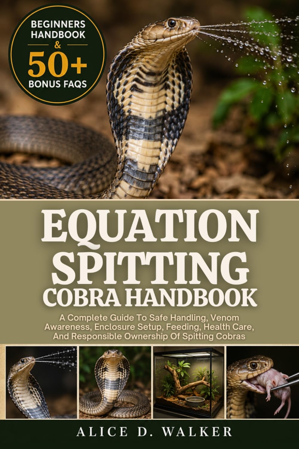 ler totalmente EQUATION SPITTING COBRA HANDBOOK: A Complete Guide To Safe Handling, Venom Awareness, Enclosure Setup, Feeding, Health Care, And Responsible Ownership Of Spitting Cobras