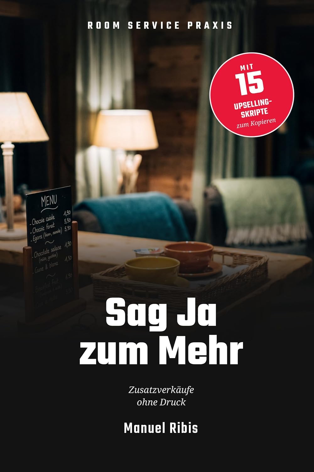 ler totalmente Sag Ja zum Mehr: Upselling & Zusatzverkäufe ohne aufdringlich zu sein — für Hotels, Gasthöfe und Ferienwohnungen (Room Service Praxis 8) (German Edition)