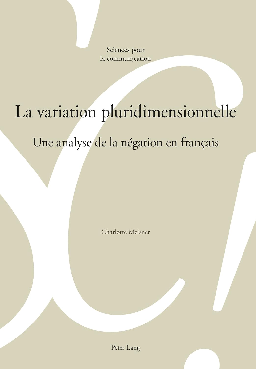 ler totalmente La variation pluridimensionnelle: Une analyse de la négation en français (Sciences pour la communication t. 118) (French Edition)