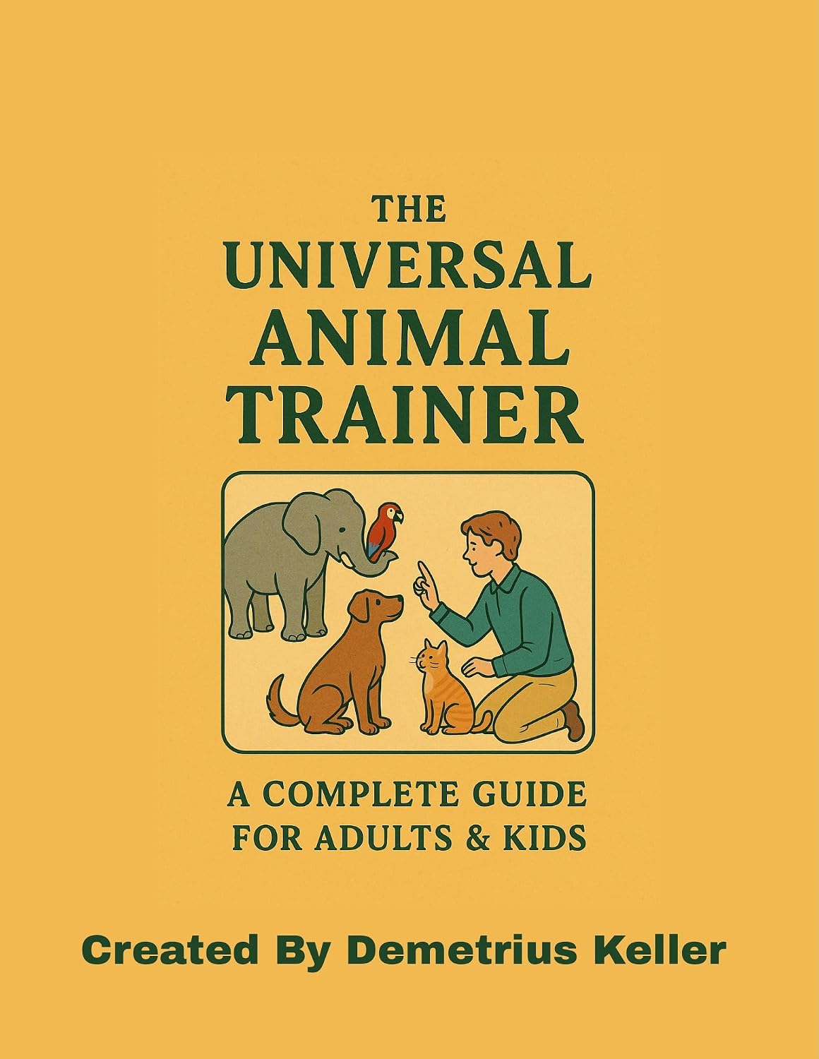 The Universal Animal Trainer: A Complete Guide for Adults & Kids (English Edition)