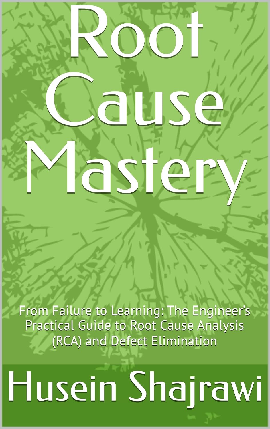ler totalmente Root Cause Mastery: From Failure to Learning: The Engineer’s Practical Guide to Root Cause Analysis (RCA) and Defect Elimination (English Edition)