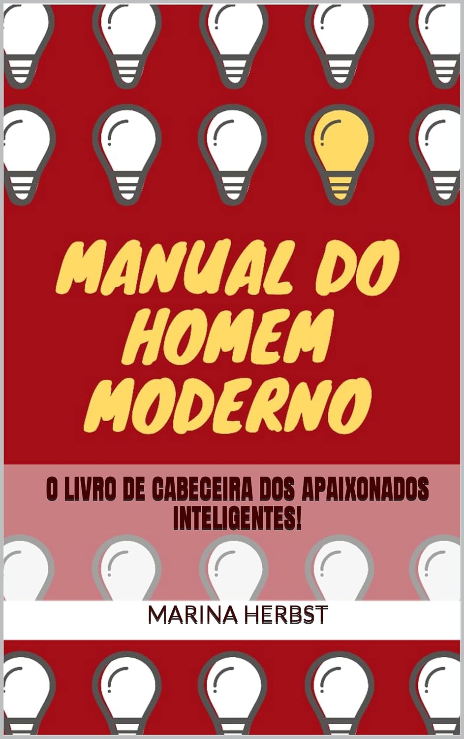 Manual do Homem Moderno.: O livro de cabeceira dos apaixonados inteligentes!