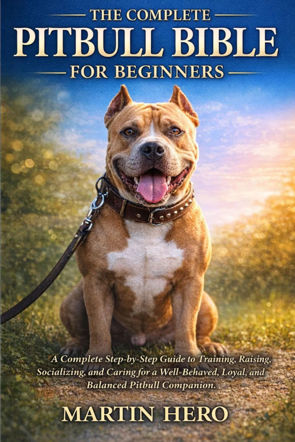 capítulo por capítulo baixar THE COMPLETE PITBULL BIBLE FOR BEGINNERS: A Complete Step-by-Step Guide to Training, Raising, Socializing, and Caring for a Well-Behaved, Loyal, and Balanced Pitbull Companion.