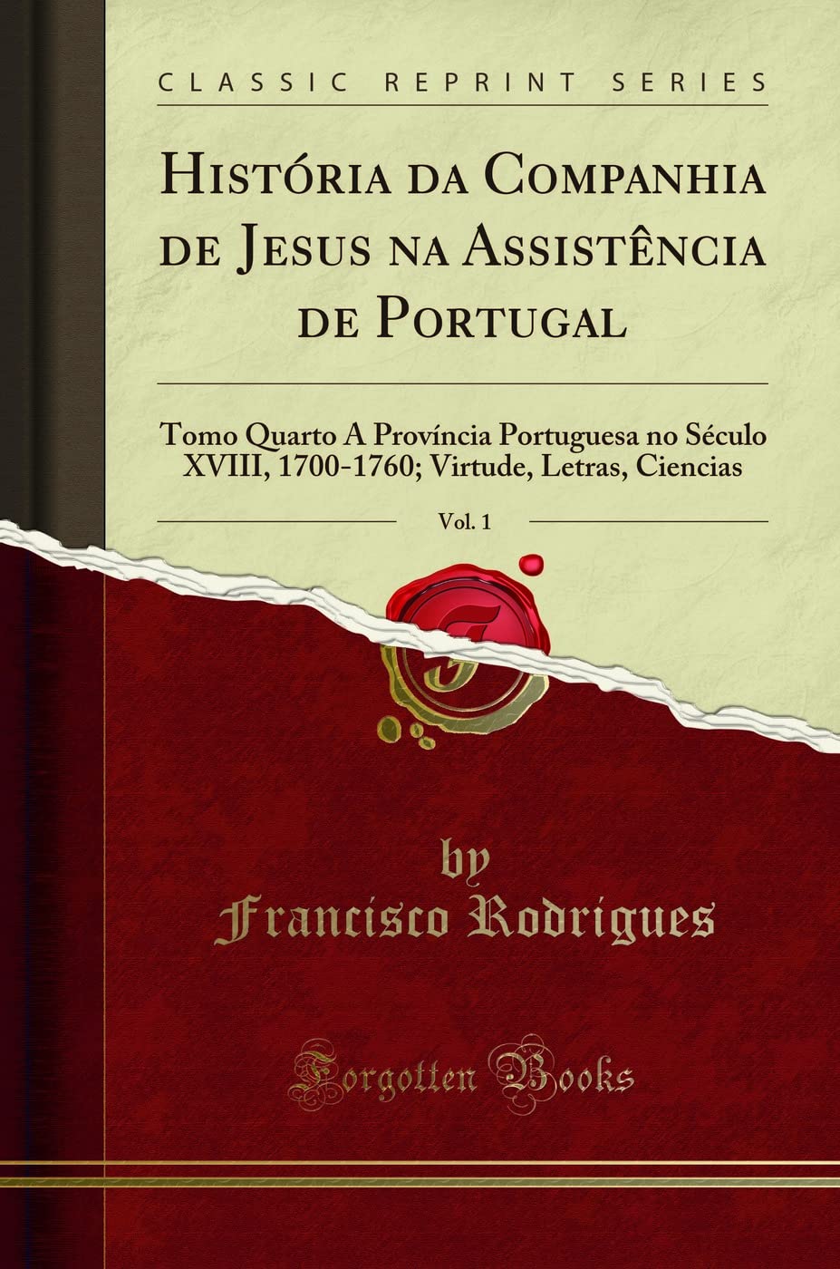 ler totalmente História da Companhia de Jesus na Assistência de Portugal, Vol. 1: Tomo Quarto A Província Portuguesa no Século XVIII, 1700-1760; Virtude, Letras, Ciencias (Classic Reprint)
