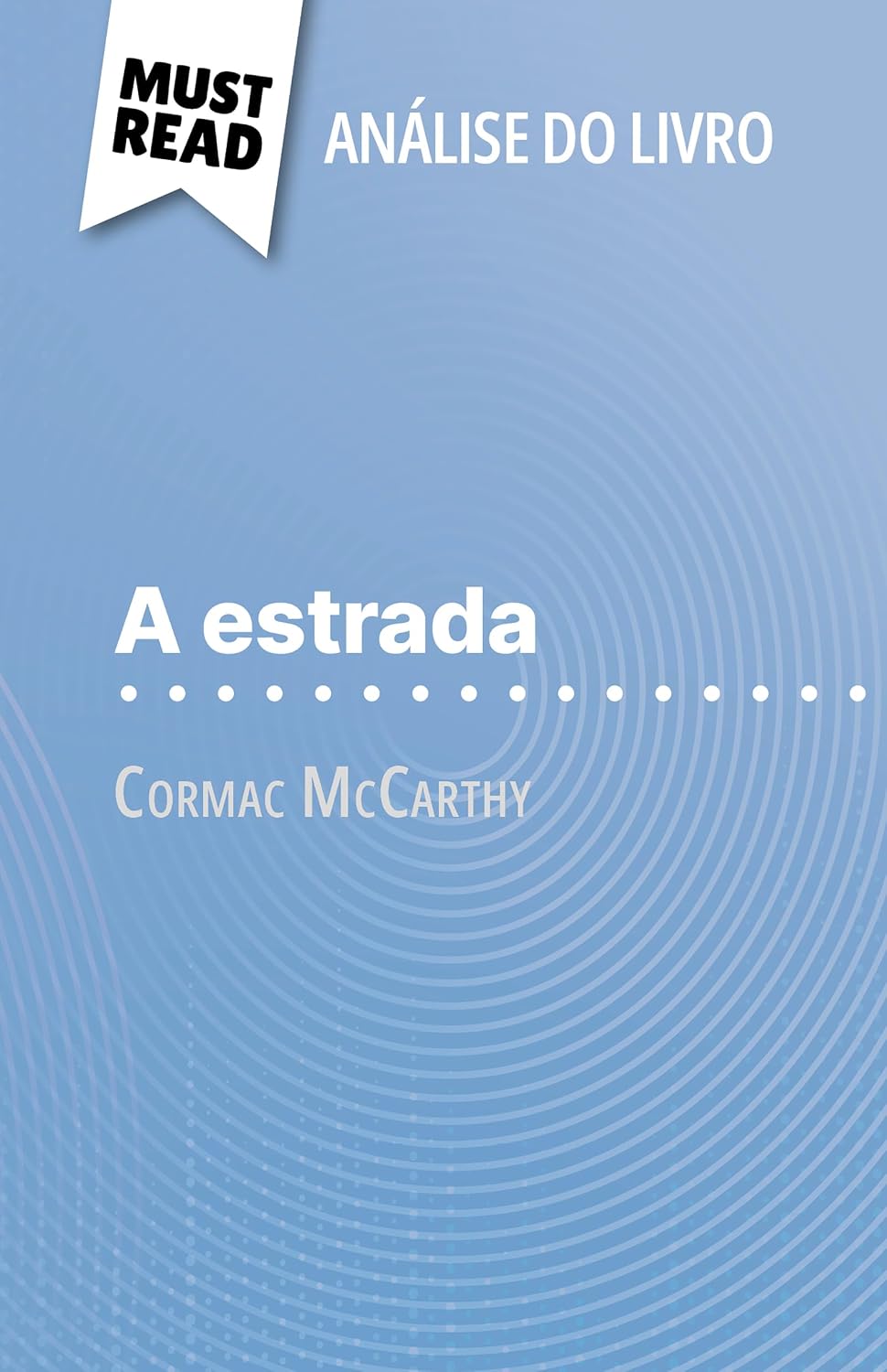 A Estrada de Cormac McCarthy (Análise do livro): Análise completa e resumo pormenorizado do trabalho baixar o livro de graça