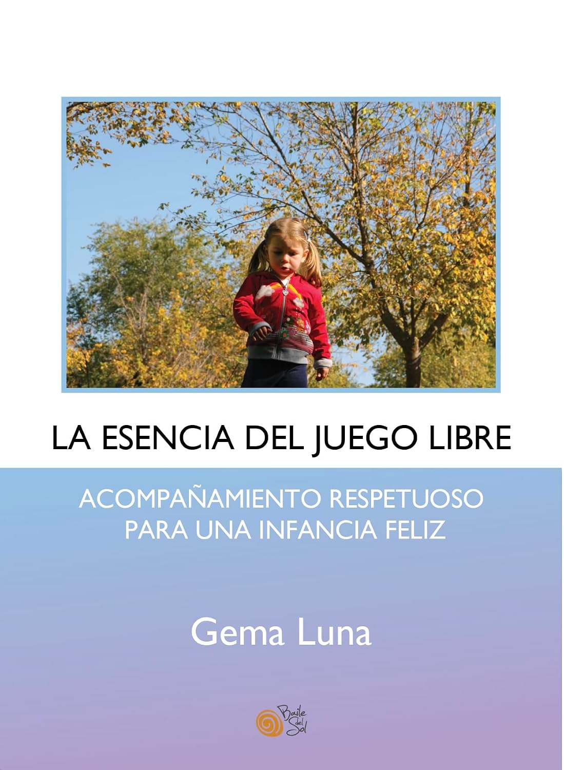 La esencia del juego libre: Acompañamiento respetuoso para una infancia feliz (Spanish Edition) baixar livro de graça