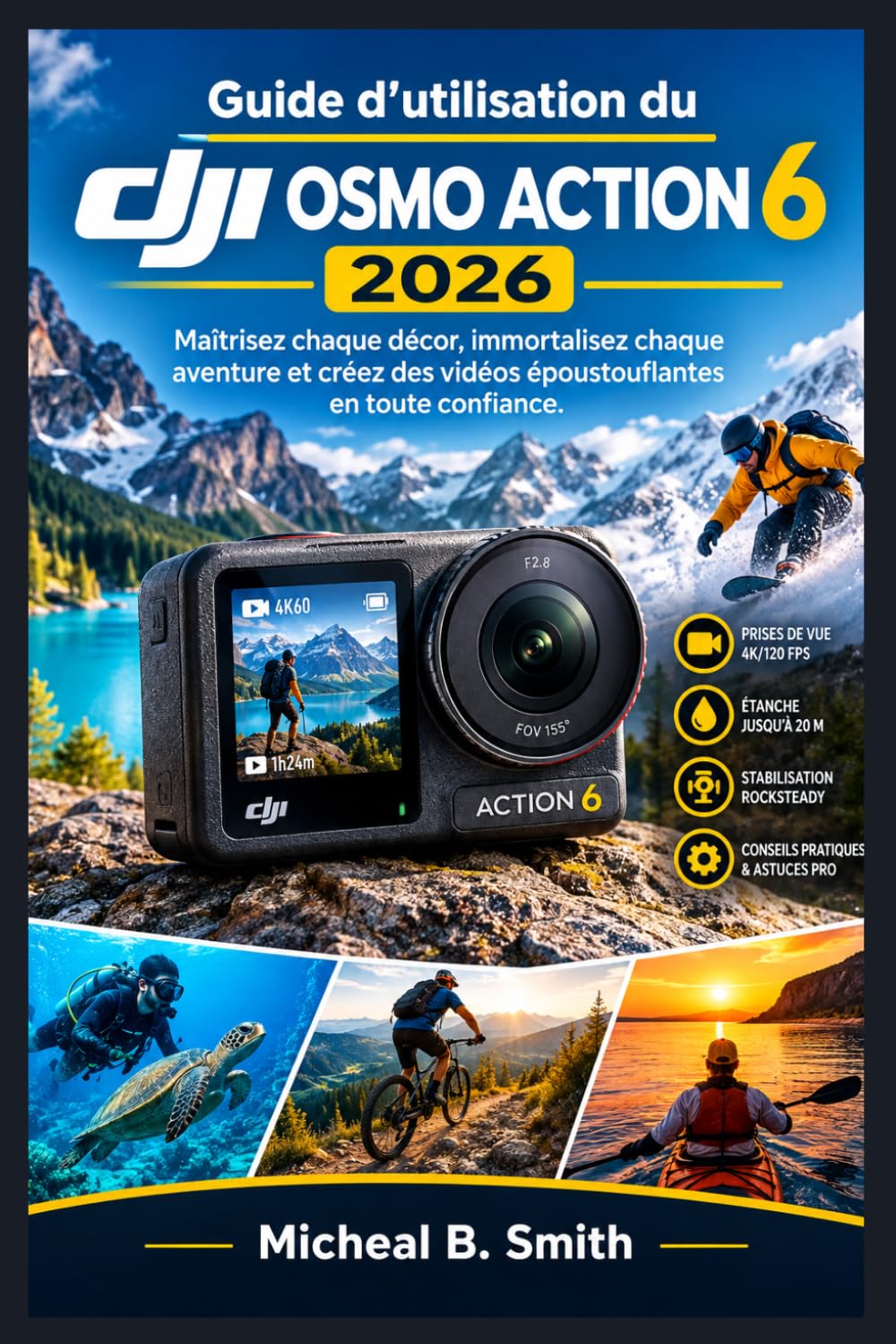 Guide d'utilisation du DJI Osmo Action 6 2026: Maîtrisez chaque décor, immortalisez chaque aventure et créez des vidéos époustouflantes en toute confiance. (French Edition) baixar o livro de graça