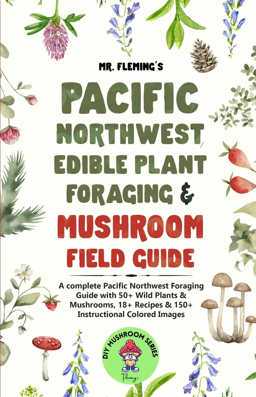ler totalmente Pacific Northwest Edible Plant Foraging & Mushroom Field Guide: A Complete Pacific Northwest Foraging Guide with 50+ Wild Plants & Mushrooms,18+ Recipes & 150+ Instructional Colored Images