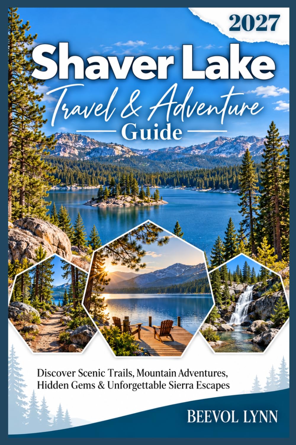 Shaver Lake Travel & Adventure Guide 2027: Discover Scenic Trails, Mountain Adventures, Hidden Gems & Unforgettable Sierra Escapes baixar o livro de graça