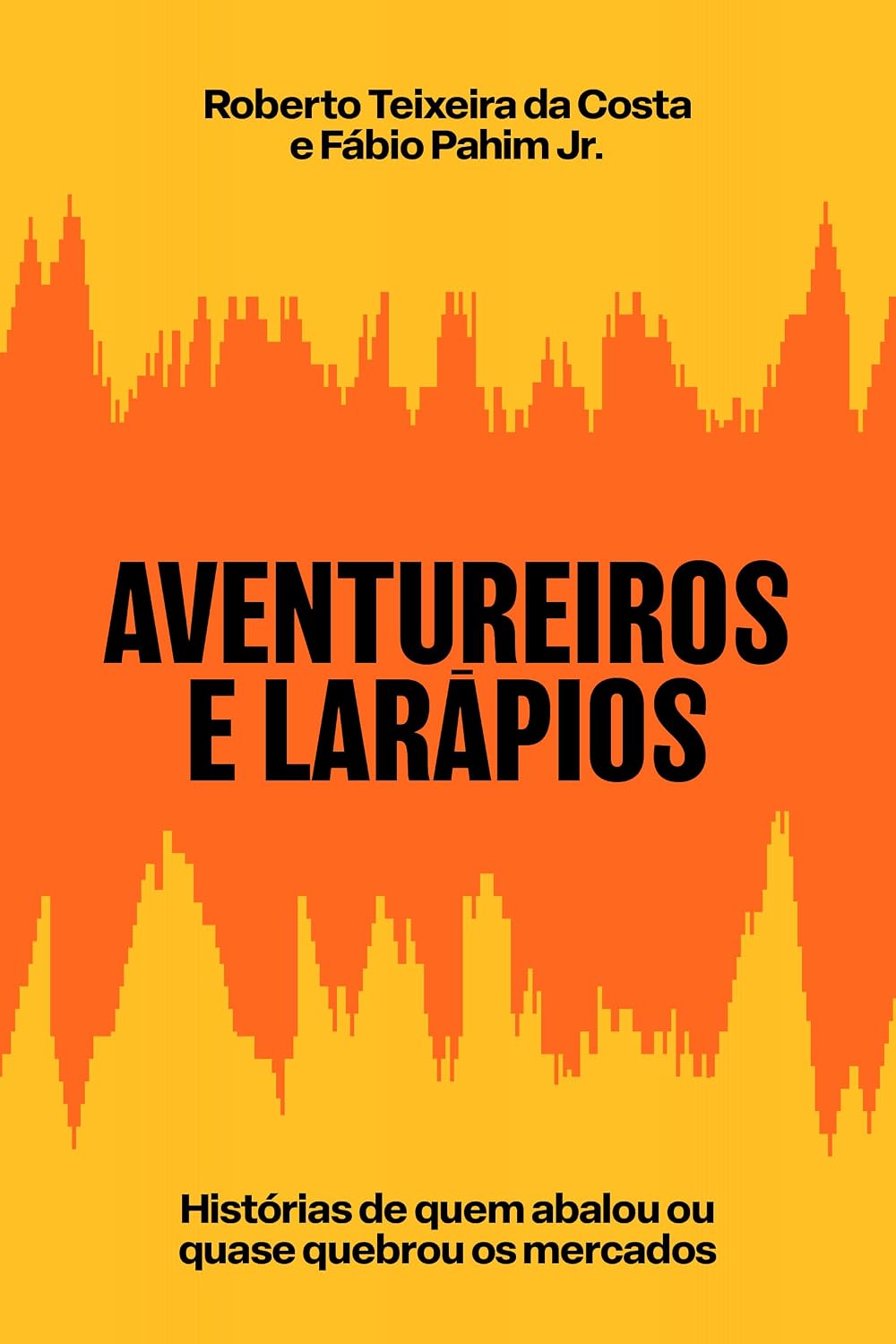 Aventureiros e larápios: Histórias de quem abalou ou quase quebrou os mercados baixar o livro de graça