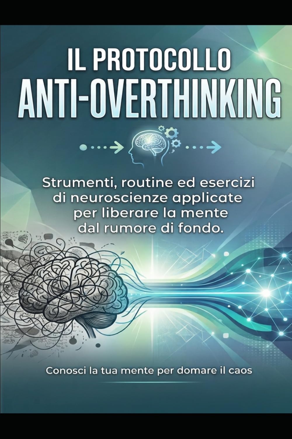 ler totalmente Il Protocollo Anti-Overthinking: Strumenti, routine ed esercizi di neuroscienze applicate per liberare la mente dal rumore di fondo. (Italian Edition)