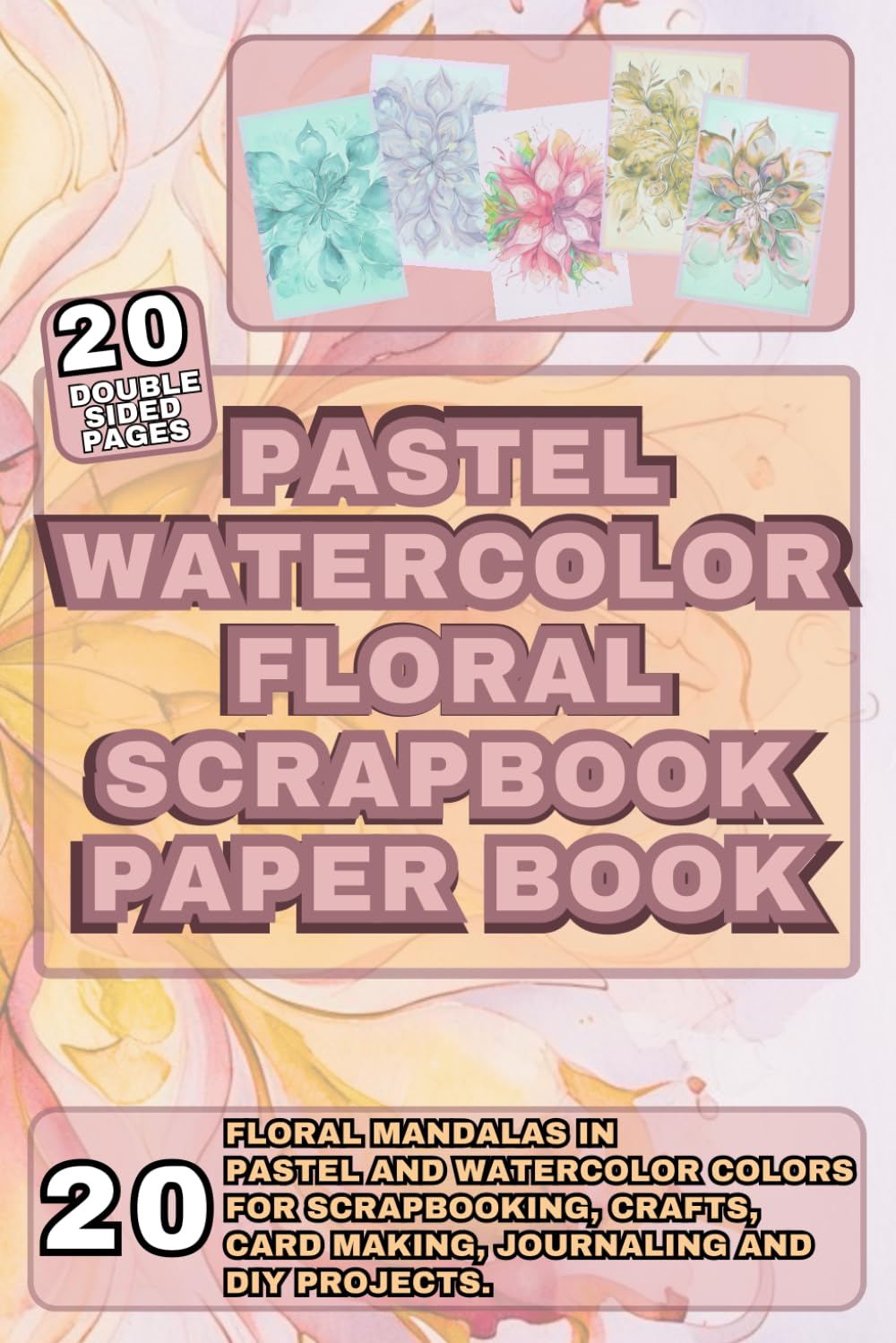 Pastel Watercolor Floral Scrapbook Paper Book: 20 Double-Sided Floral Mandalas for Scrapbooking,Crafts,Card Making & DIY Projects: Elegant Pastel... for Creative Projects – 6x9 Book Bound baixar o livro de graça