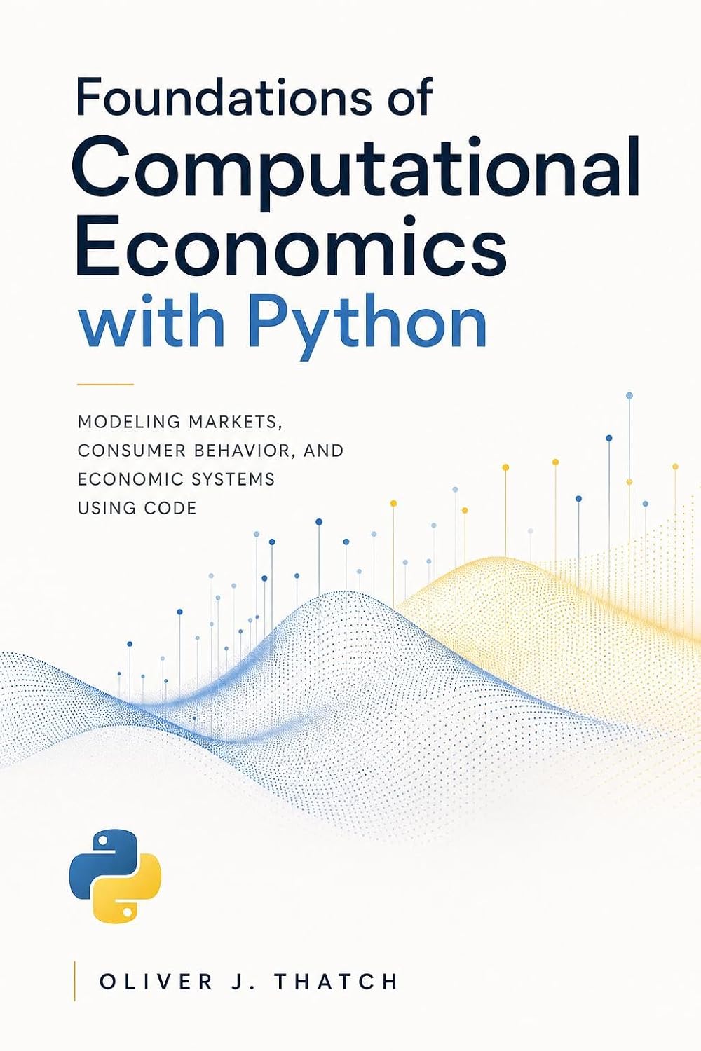Foundations of Computational Economics with Python: Modeling Markets, Consumer Behavior, and Economic Systems Using Code (Quantitative Economics & Python Series Book 1) (English Edition) baixar livro de graça