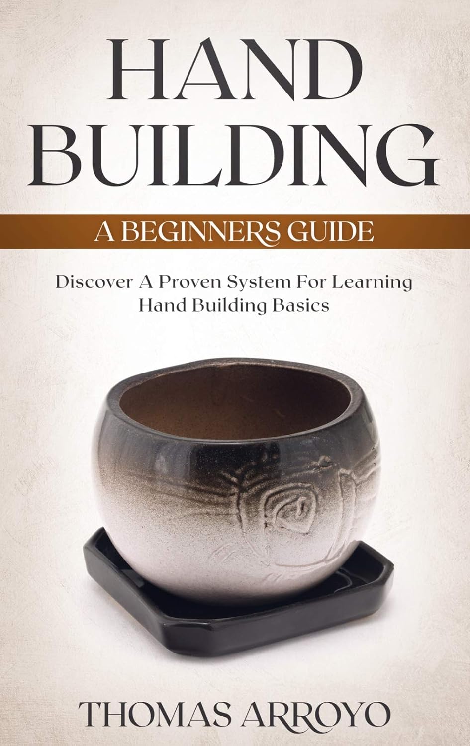 Hand Building: A Beginners Guide: Discover A Proven System For Learning Hand Building Basics (English Edition) baixar livro de graça