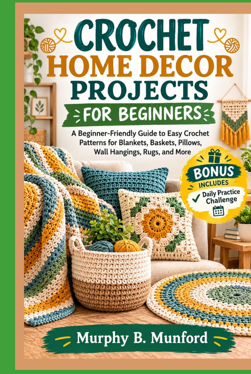 CROCHET HOME DECOR PROJECTS FOR BEGINNERS: A Beginner-Friendly Guide to Easy Crochet Patterns for Blankets, Baskets, Pillows, Wall Hangings, Rugs, and More baixar o livro de graça