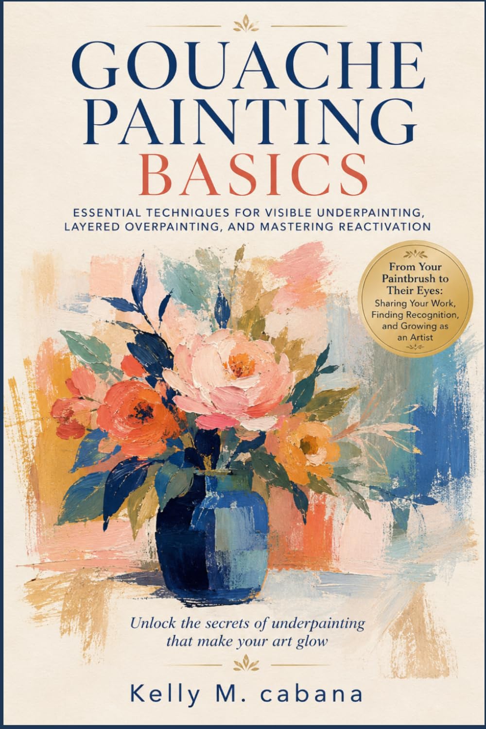 ler totalmente Gouache Painting Basics: Essential Techniques for Visible Underpainting, Layered Overpainting, and Mastering Reactivation