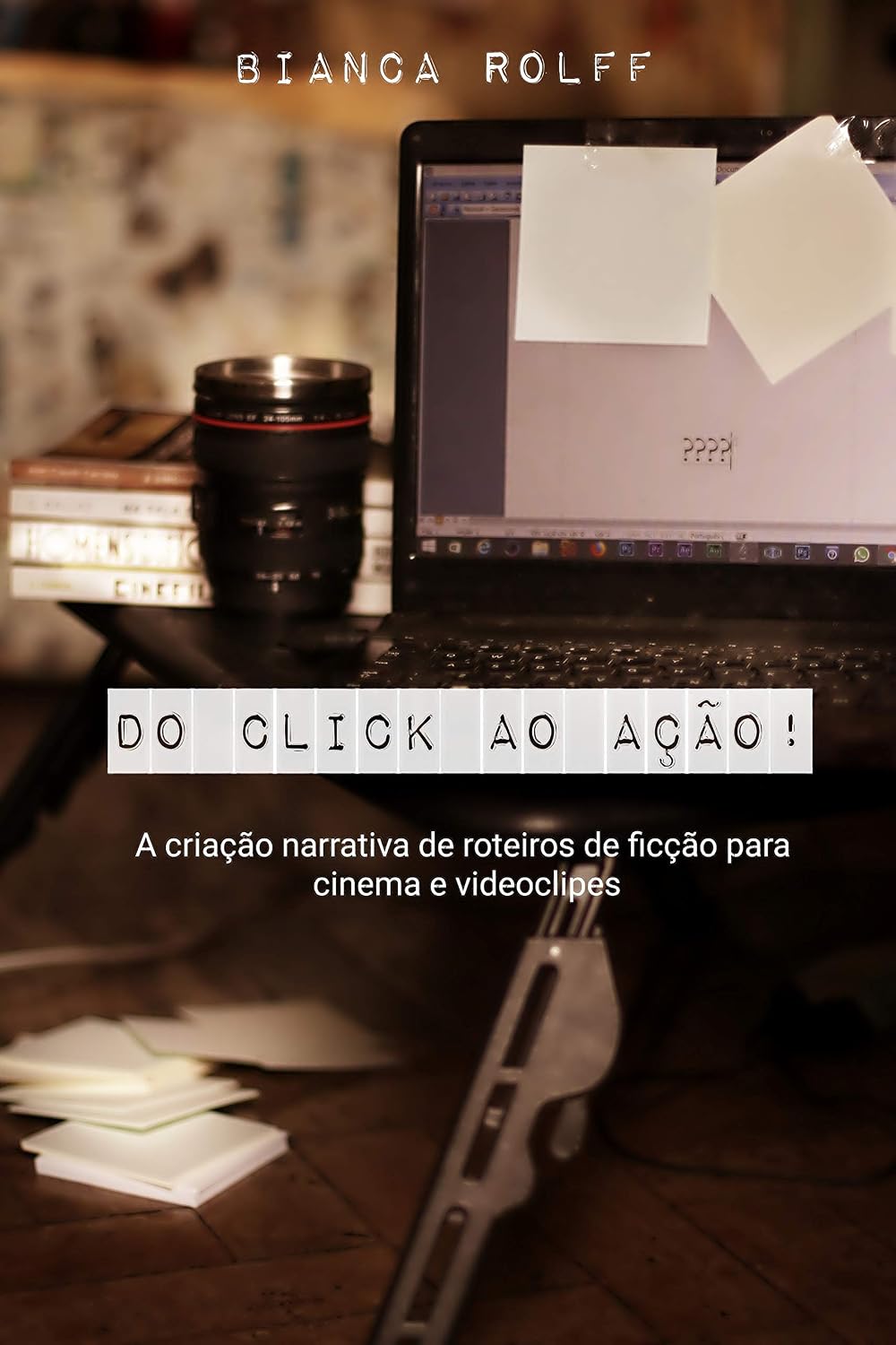 Do Click ao Ação!: A Criação Narrativa de Roteiros de Ficção para Cinema e Videoclipes baixar o livro de graça