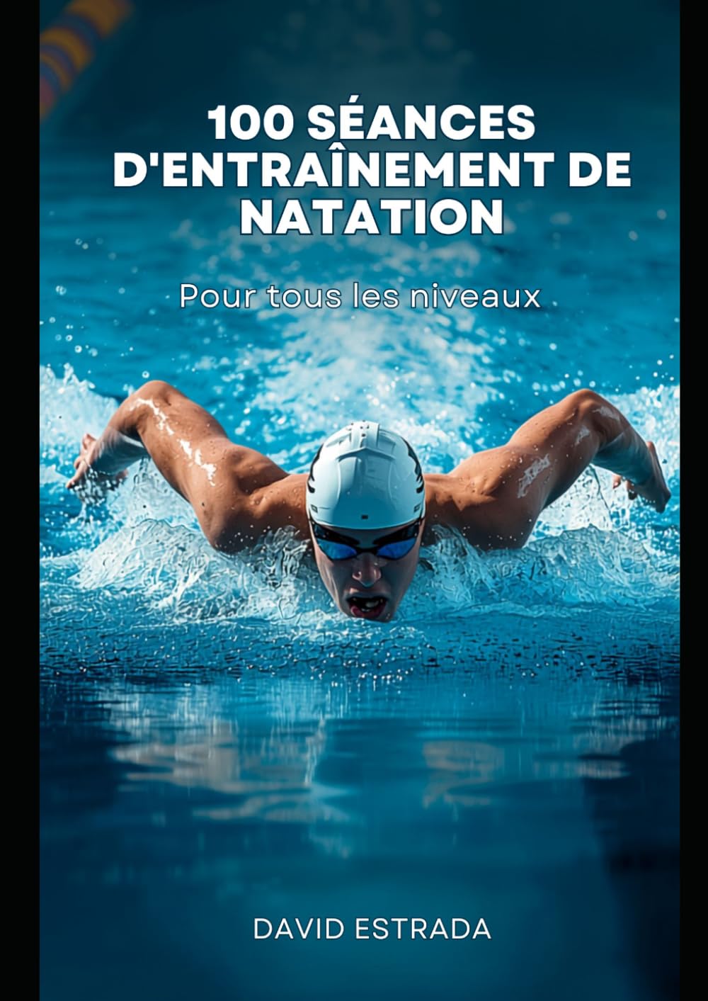 ler totalmente 100 exercices de natation pour tous les niveaux: Un guide pratique pour améliorer sa technique, augmenter son endurance et apprécier davantage chaque entraînement (French Edition)