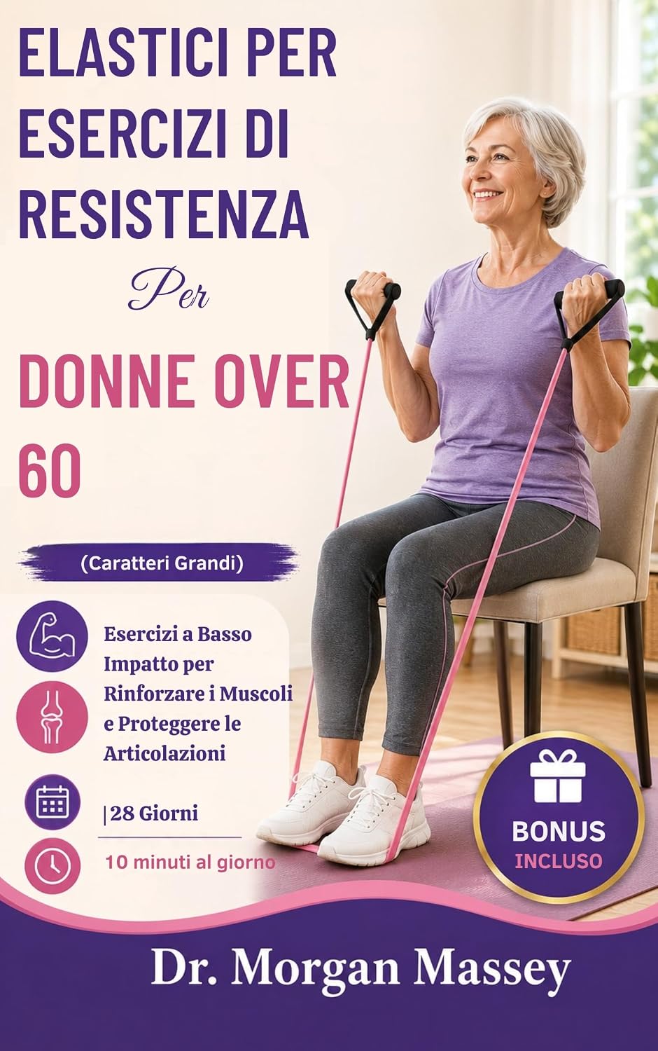 Elastici Per Esercizi Di Resistenza Per Donne Over 60 (Caratteri Grandi): Esercizi a Basso Impatto per Rinforzare i Muscoli e Proteggere le Articolazioni... | 10 minuti al giorno (Italian Edition) baixar livro de graça