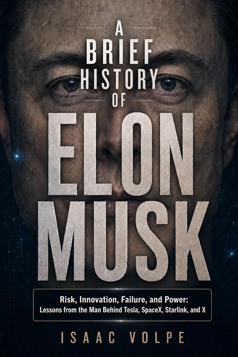 capítulo por capítulo baixar A BRIEF HISTORY OF ELON MUSK: Risk, Innovation, Failure, and Power: Lessons from the Man Behind Tesla, SpaceX, Starlink, and X. (“A BRIEF HISTORY OF…” Book 18) (English Edition)