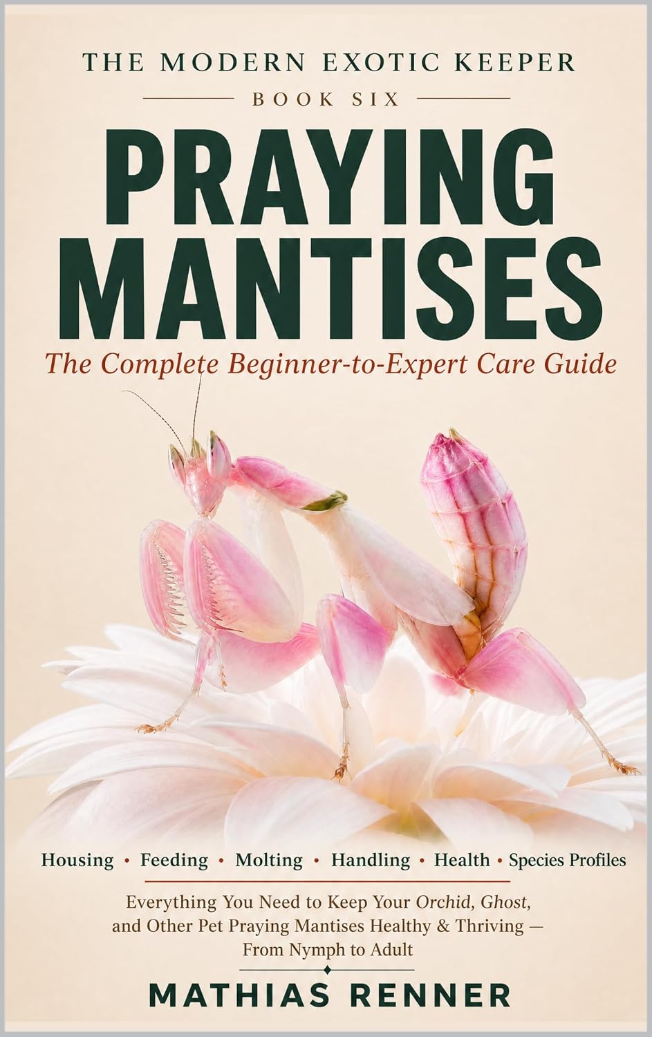 capítulo por capítulo baixar PRAYING MANTISES: The Complete Beginner-to-Expert Care Guide: Housing, Feeding, Molting, Handling, Health, and Species-by-Species Profiles for Orchid,... (The Modern Exotic Keeper) (English Edition)