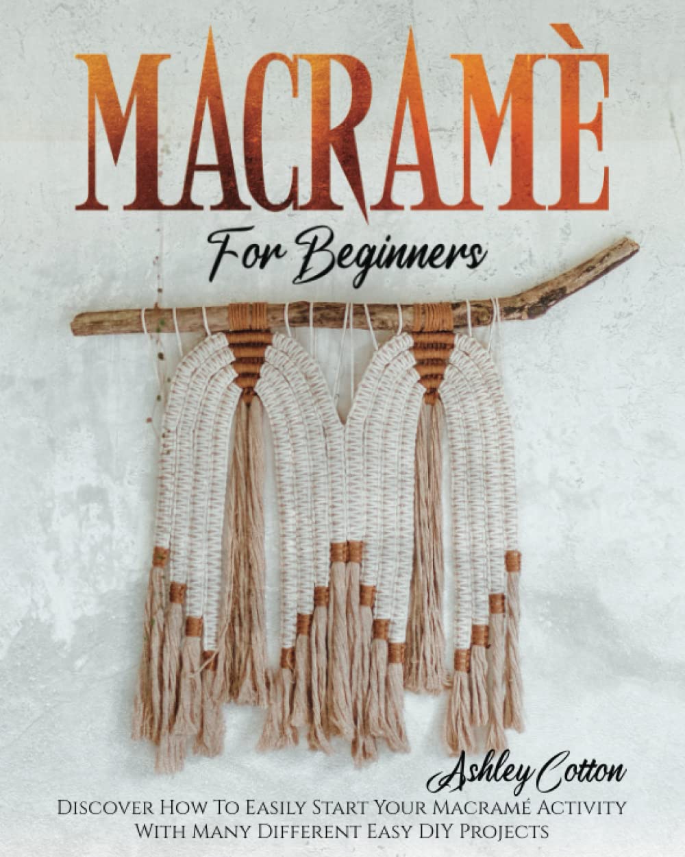 ler totalmente Macramé For Beginners: Discover How To Easily Start Your Macramé Activity With Many Different Easy DIY Projects