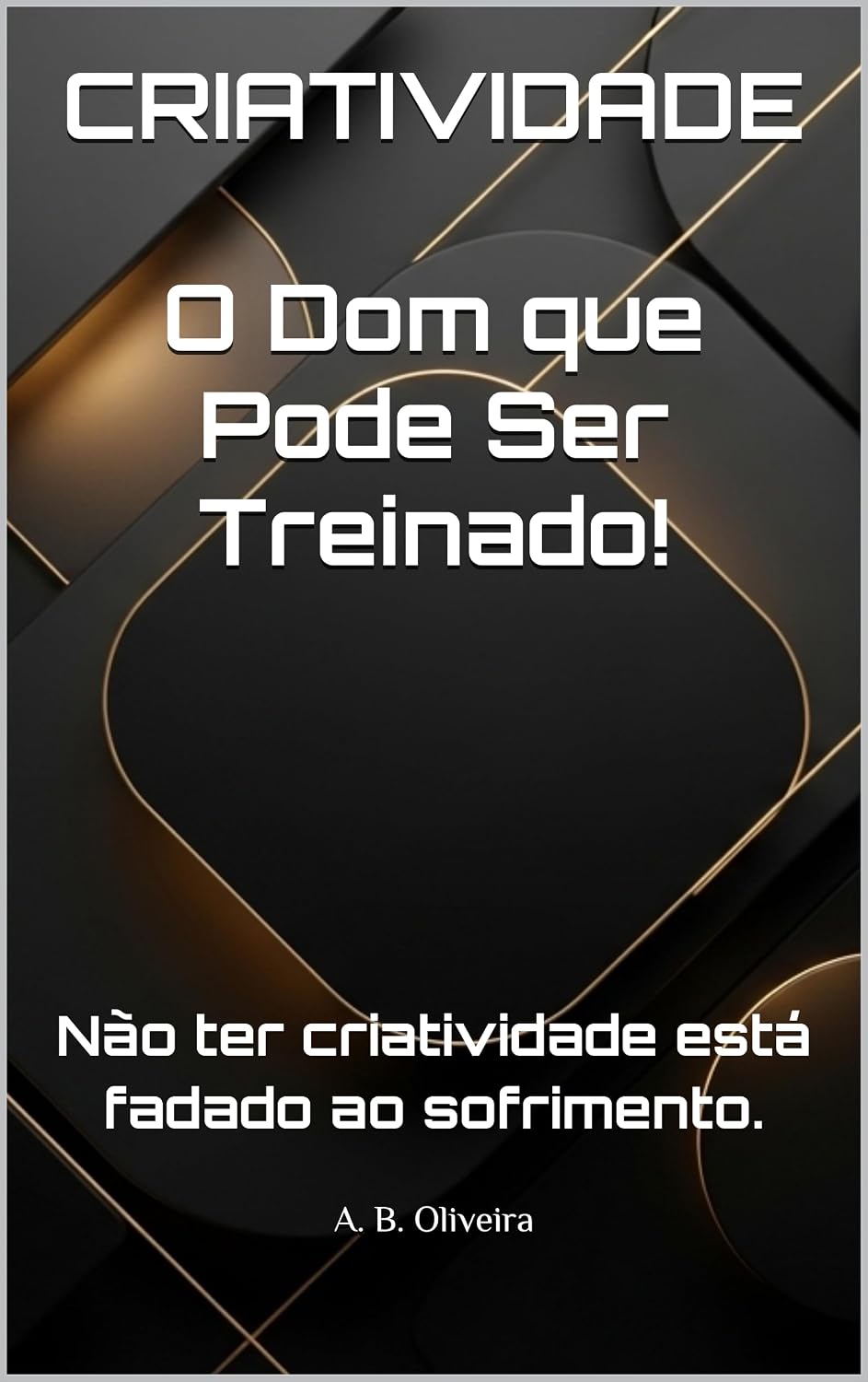 ler totalmente CRIATIVIDADE: O Dom que Pode Ser Treinado!