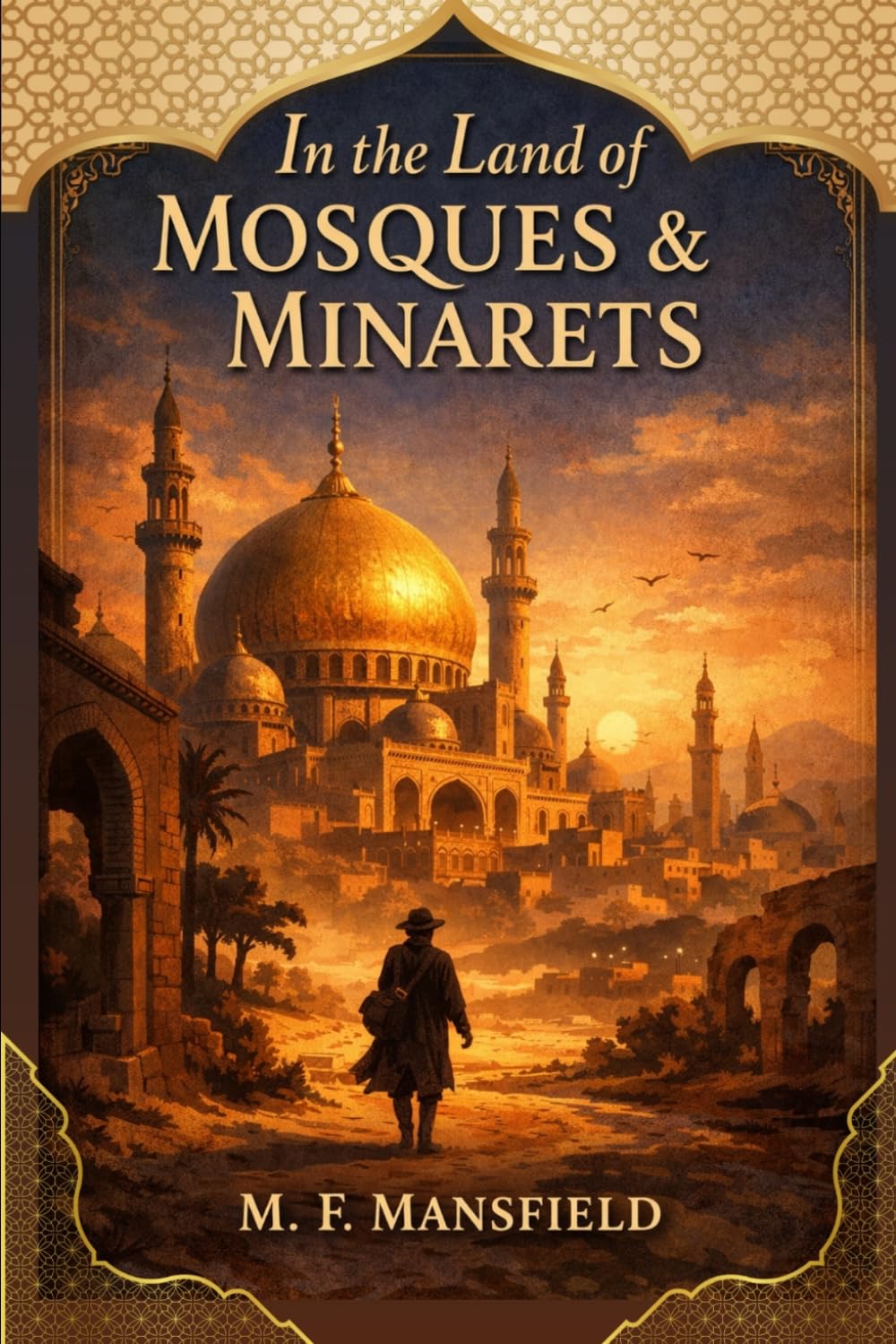 In the Land of Mosques & Minarets: A Classic Journey Through the Architecture, Culture, and Sacred Cities of the Islamic World With Original Illustrations baixar o livro de graça