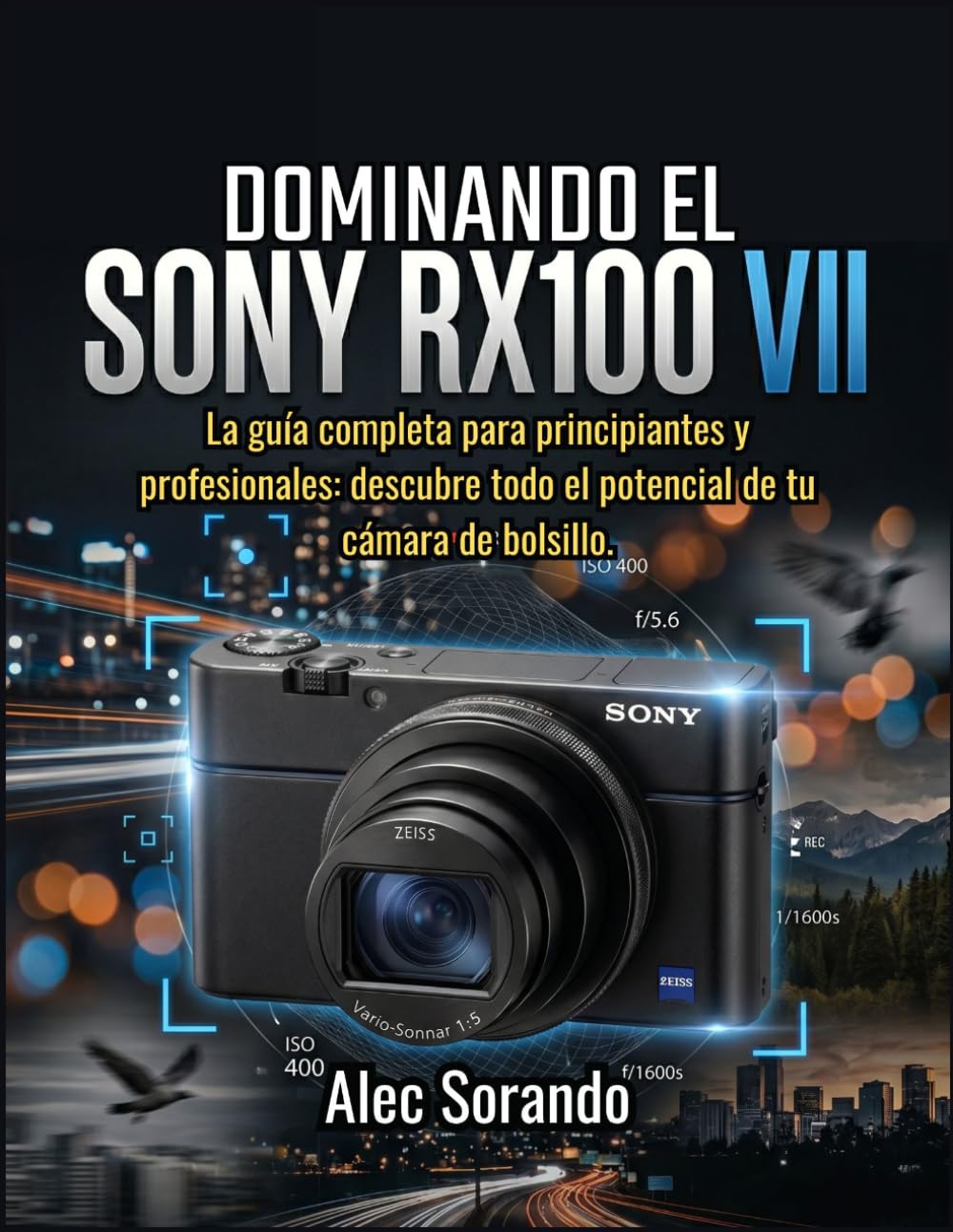 DOMINANDO EL Sony RX100 VII: La guía completa para principiantes y profesionales: descubre todo el potencial de tu cámara de bolsillo. (Spanish Edition) baixar o livro de graça