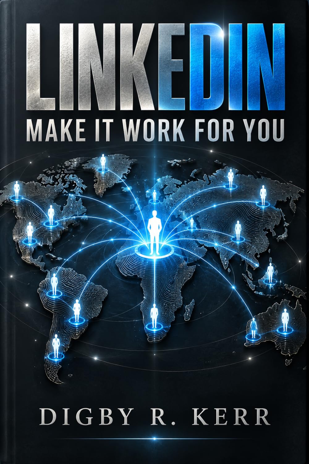 LinkedIn: Make It Work for You: Build Authority, Create Better Connections, and Turn LinkedIn Into Real Business baixar o livro de graça