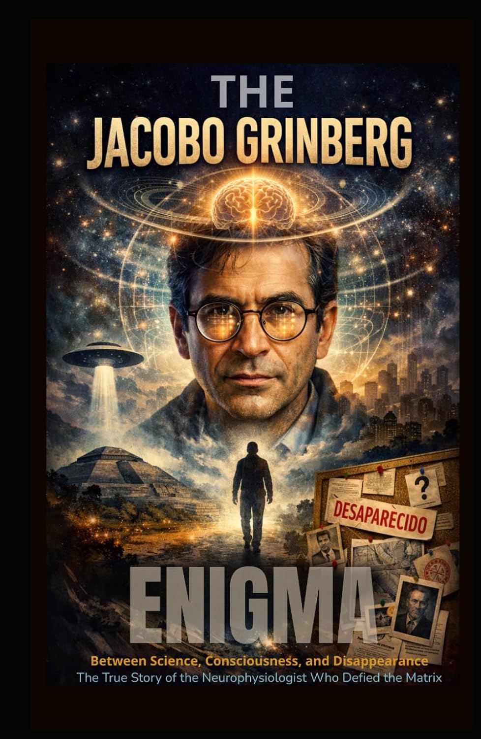 ler totalmente The Jacobo Grinberg Enigma: The Scientist Who Hacked The Matrix & Disappeared: A True Story of Shamanism, Consciousness, CIA Secrets, and the Forbidden Science of Syntergy