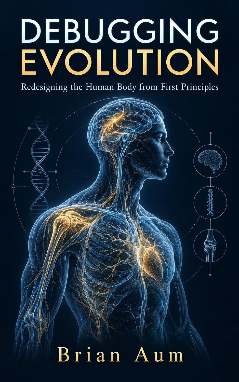 Debugging Evolution: Redesigning the Human Body from First Principles (English Edition)
