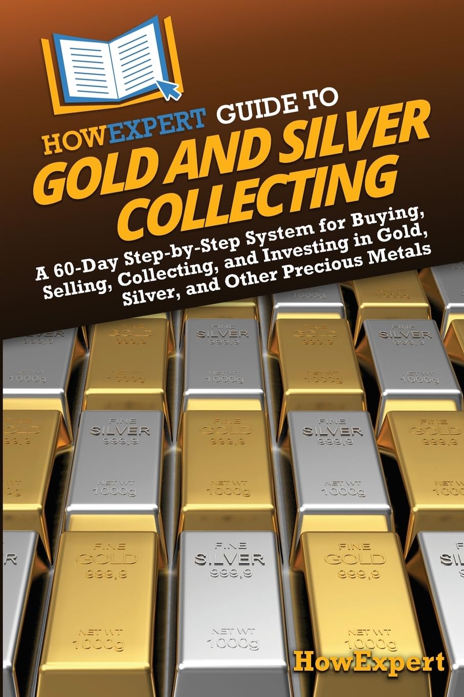 HowExpert Guide to Gold and Silver Collecting: A 60-Day Step-by-Step System for Buying, Selling, Collecting, and Investing in Gold, Silver, and Other Precious Metals baixar livro de graça