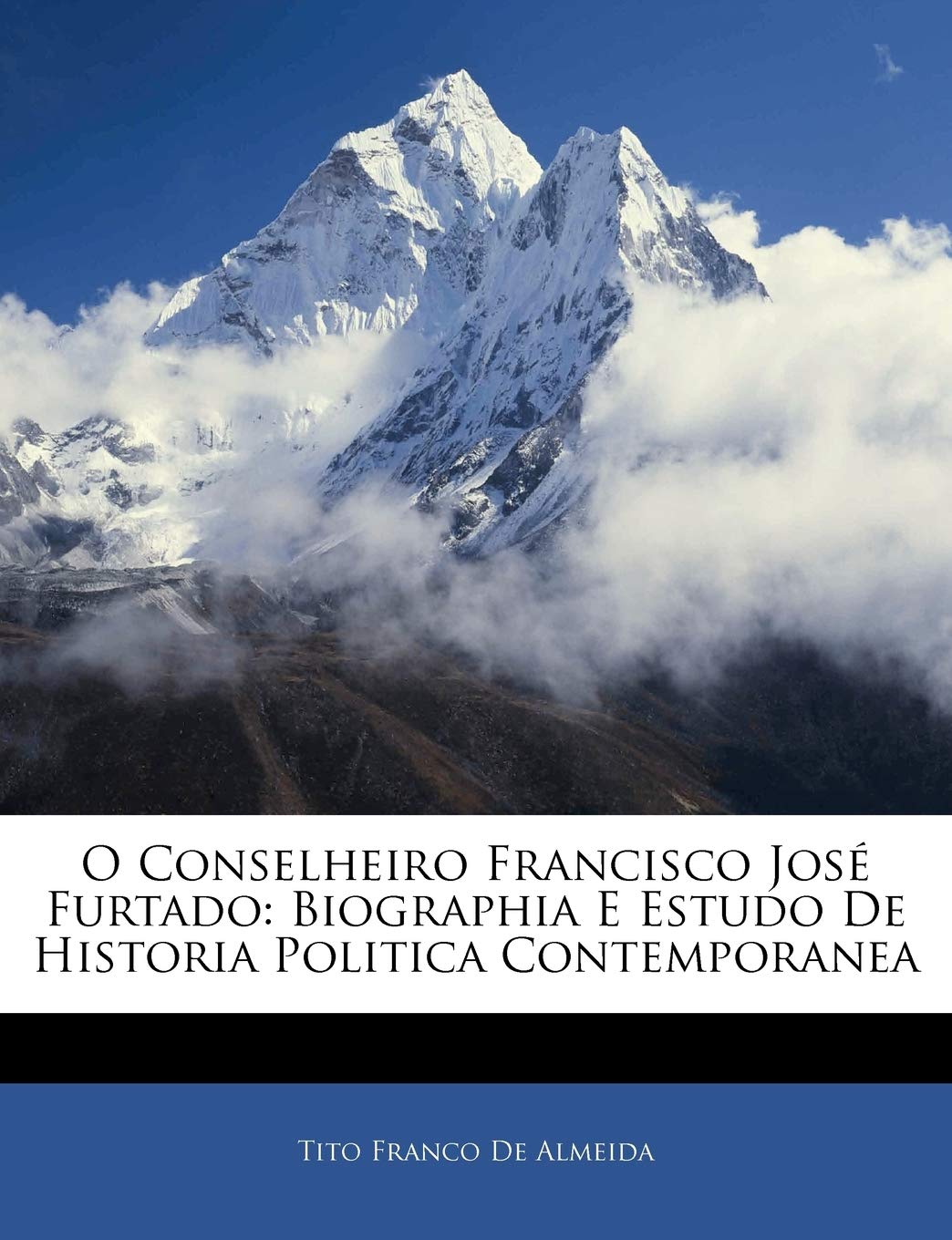 O Conselheiro Francisco José Furtado: Biographia E Estudo De Historia Politica Contemporanea