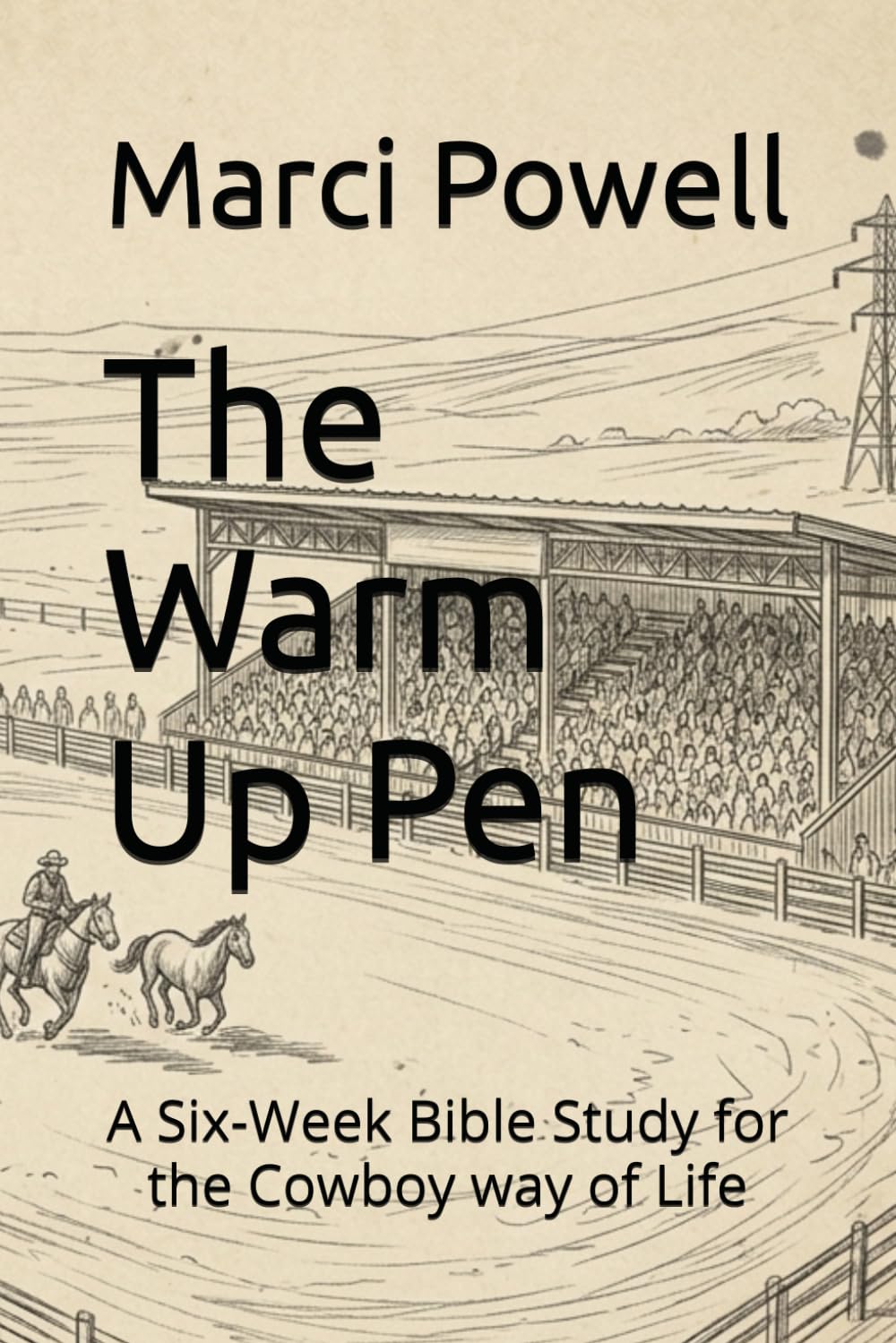 The Warm Up Pen: A Six-Week Bible Study for the Cowboy way of Life baixar livro de graça