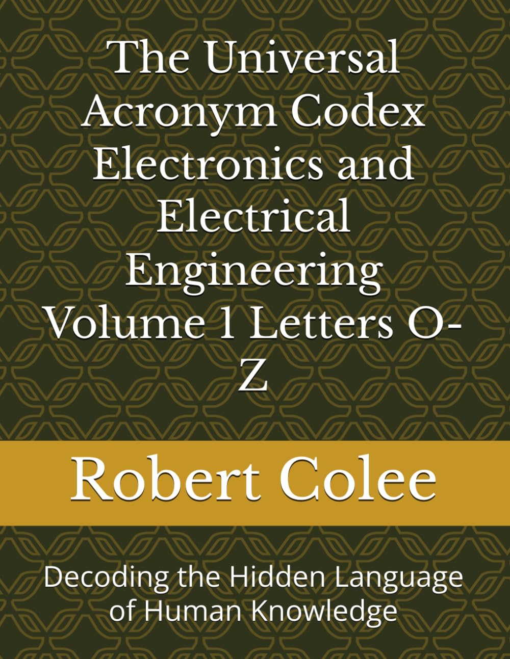 The Universal Acronym Codex Electronics and Electrical Engineering Volume 1 Letters O-Z: Decoding the Hidden Language of Human Knowledge baixar o livro de graça