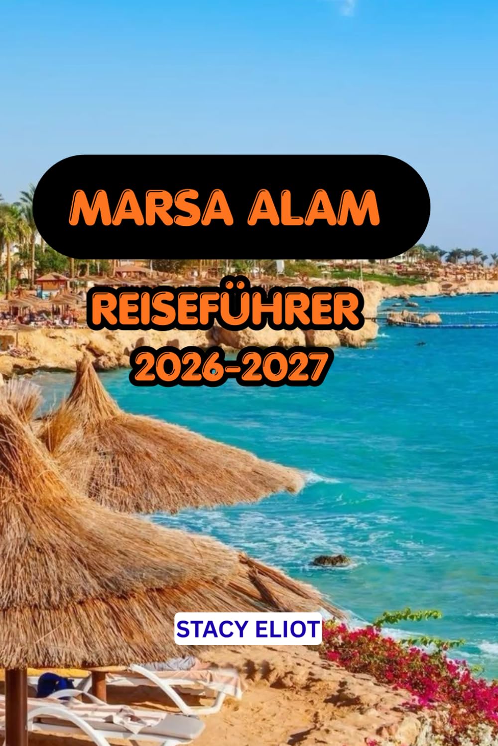 MARSA ALAM REISEFÜHRER 2026-2027: Entdecken Sie das Rote Meer, die schönsten Strände, Tauch- und Schnorchelmöglichkeiten, Abu Dhabi, Wadi El Gemal,... und perfekte Reiserouten. (German Edition) baixar o livro de graça