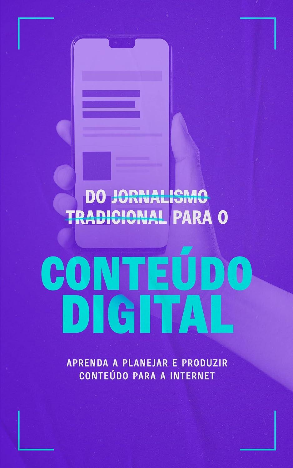 Do jornalismo tradicional para o conteúdo digital: Aprenda a planejar e produzir conteúdo para a Internet baixar o livro de graça