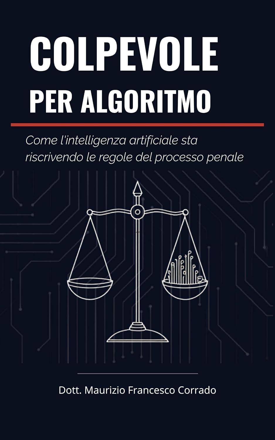 ler totalmente Colpevole per Algoritmo: Come l'intelligenza artificiale sta riscrivendo le regole del processo penale (Italian Edition)