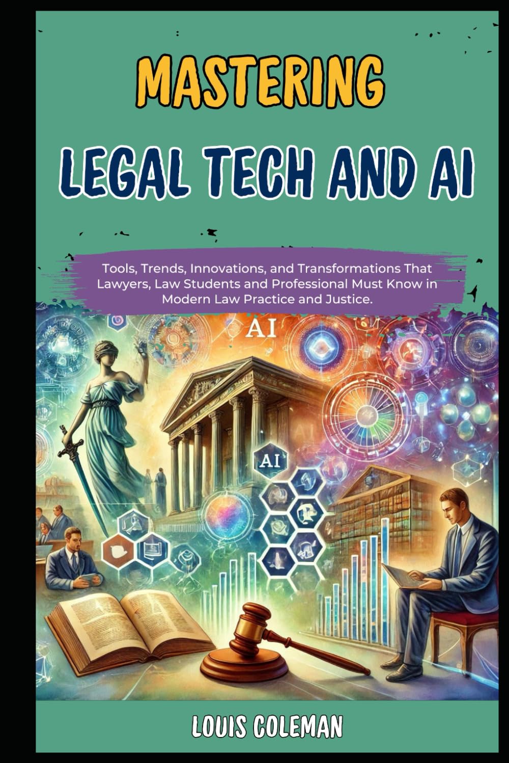 ler totalmente Mastering Legal Tech And AI: Tools, Trends, Innovations, and Transformations That Lawyers, Law Students and Professional Must Know in Modern Law Practice and Justice.: 7